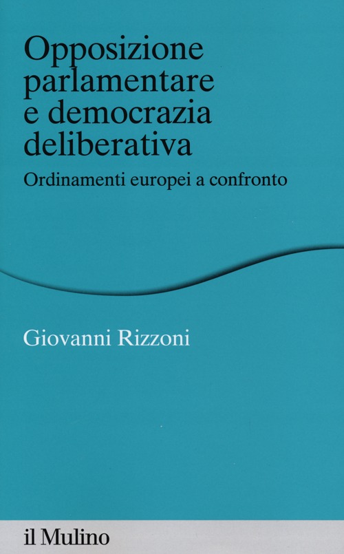 Opposizione parlamentare e democrazia deliberativa. Ordinamenti europei a confronto