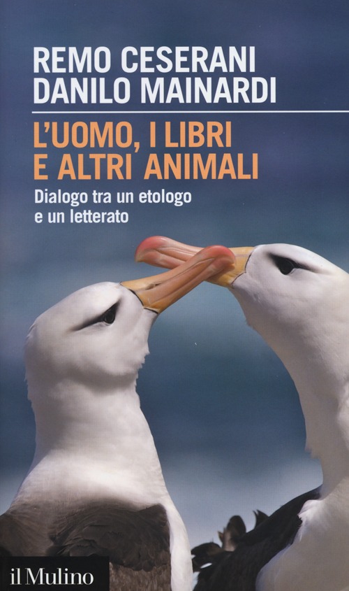 L'uomo, i libri e altri animali. Dialogo tra un etologo e un letterato