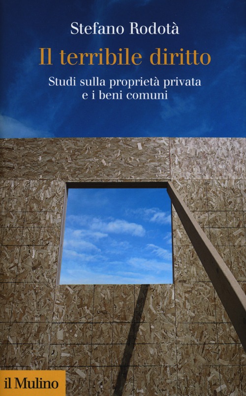 Il terribile diritto. Studi sulla proprietà privata e i beni comuni