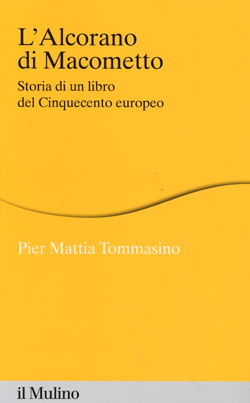 L'Alcorano di Macometto. Storia di un libro del Cinquecento europeo