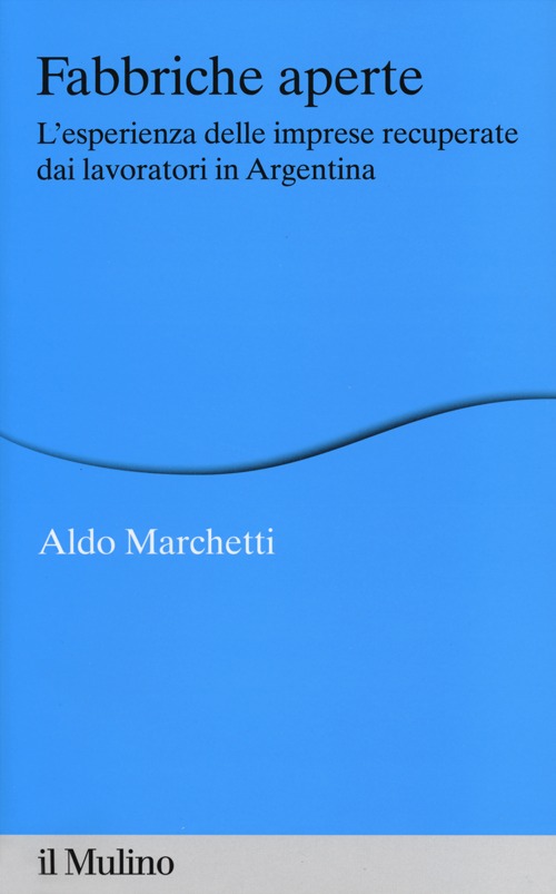 Fabbriche aperte. L'esperienza delle imprese recuperate dai lavoratori in Argentina