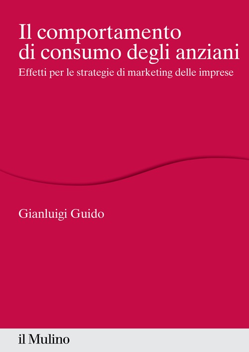 Il comportamento di consumo degli anziani. Effetti per le strategie di marketing delle imprese