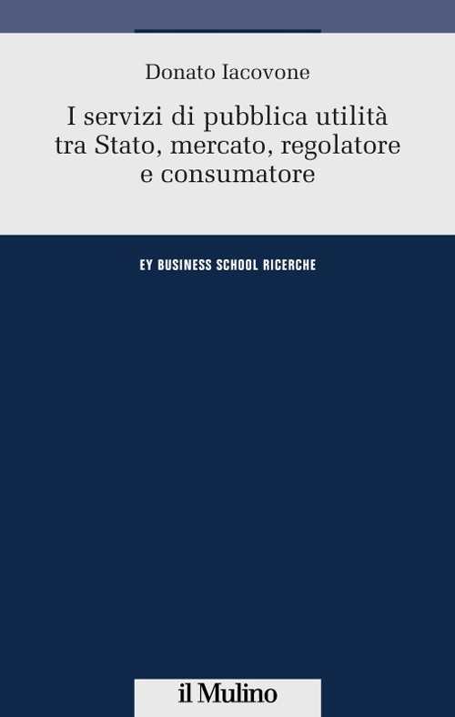 I servizi di pubblica utilità tra Stato, mercato, regolatore e consumatore