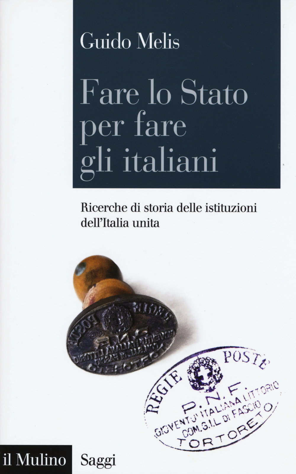 Fare lo Stato per fare gli italiani. Ricerche di storia delle istituzioni dell'Italia unita