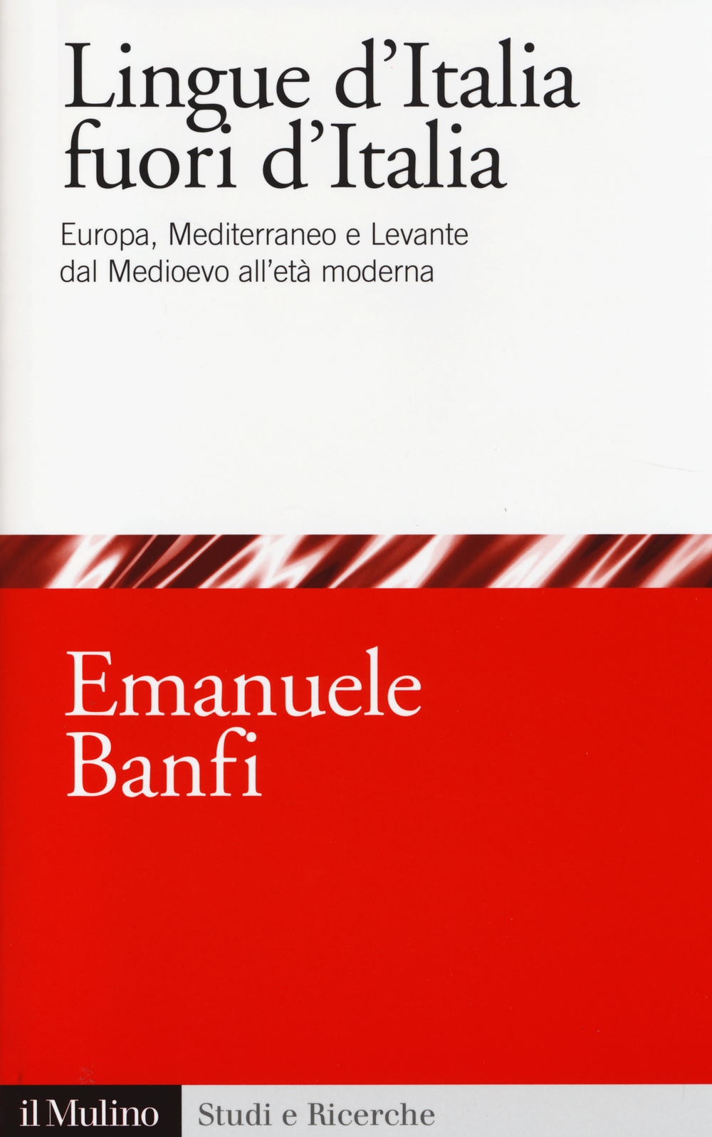 Le lingue d'Italia fuori d'Italia. Europa, Mediterraneo e Levante dal Medioevo all età moderna