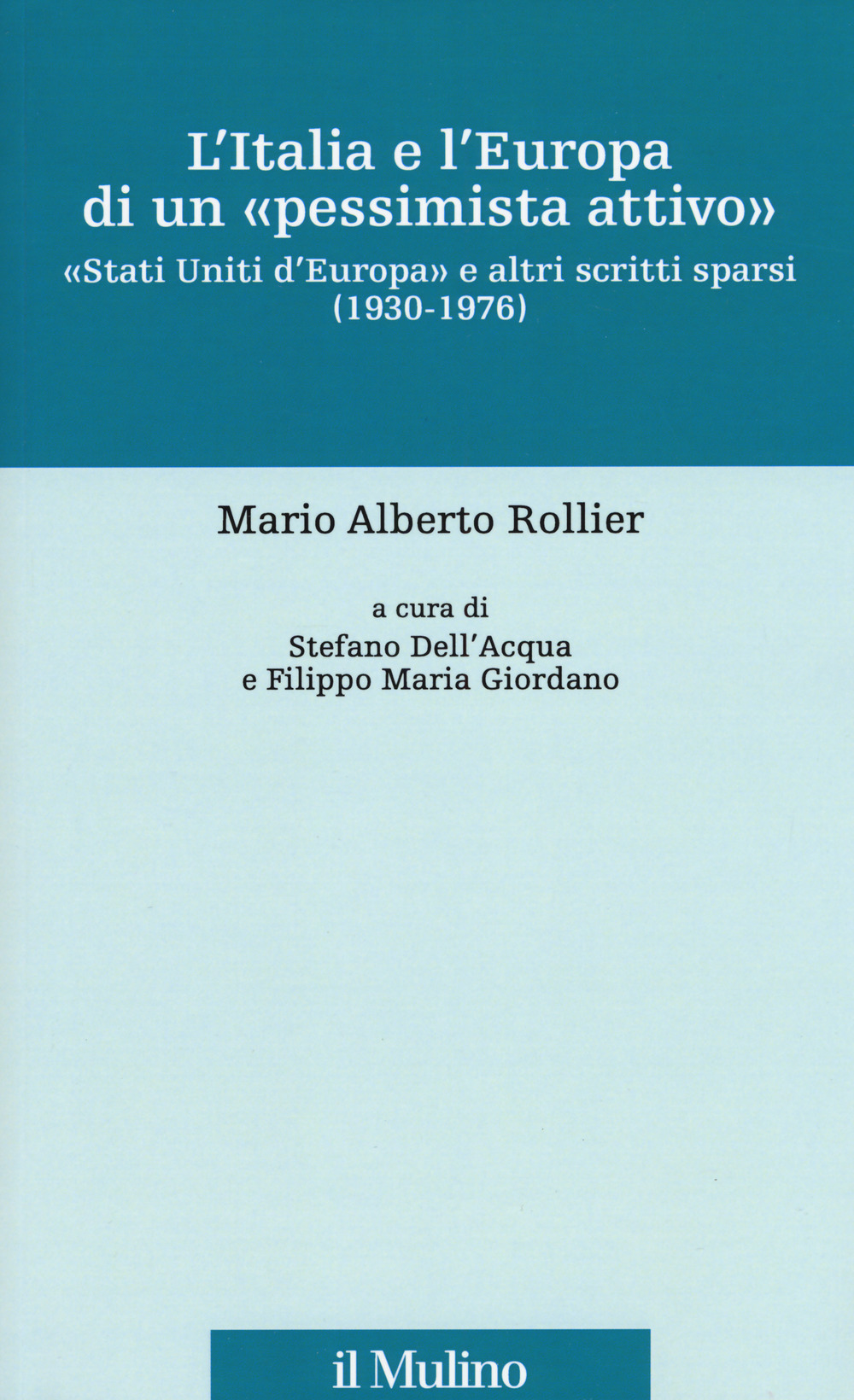 L'Italia e l'Europa di un «pessimista attivo». «Stati Uniti d'Europa» e altri scritti sparsi (1930-1976)