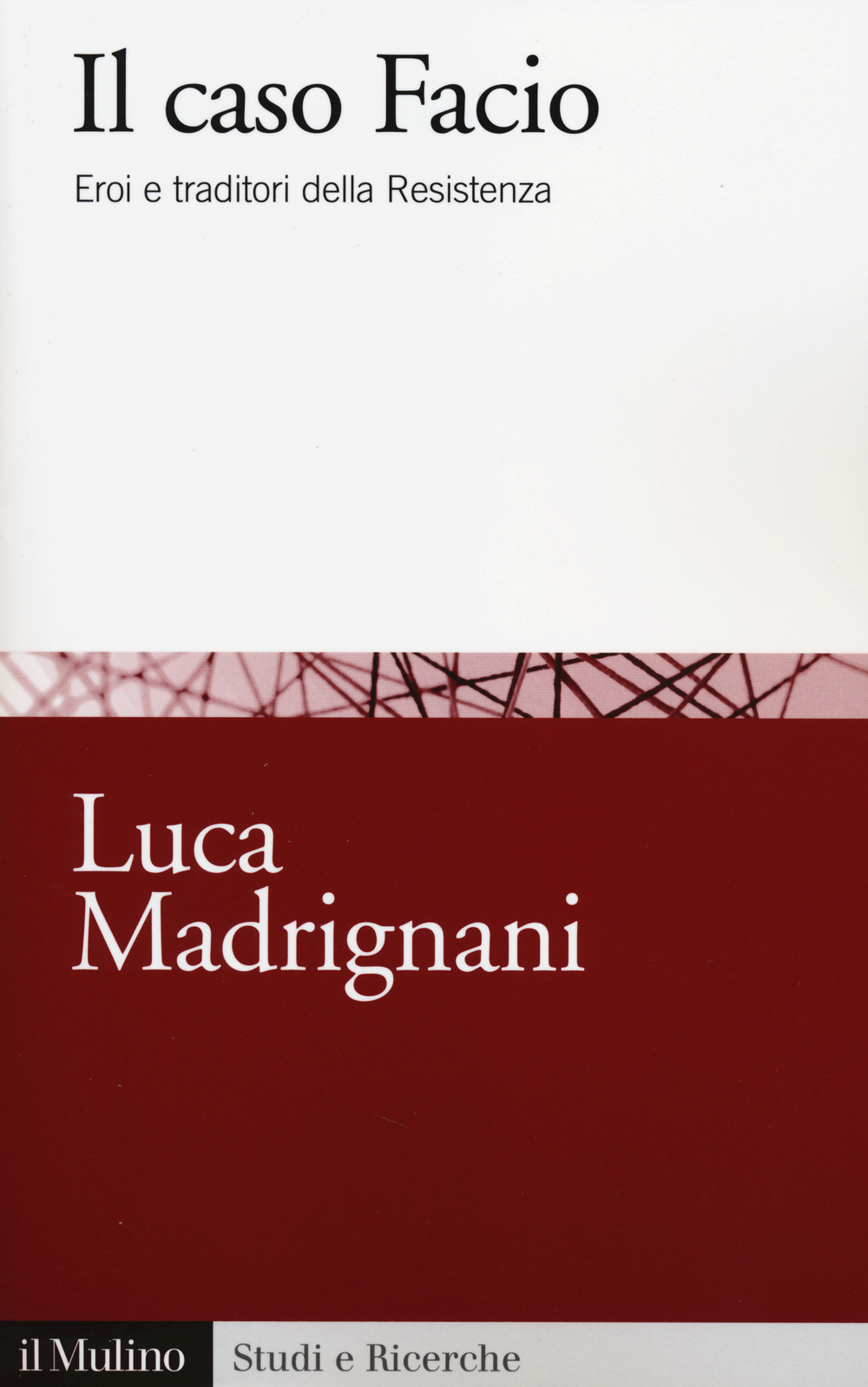 Il caso Facio. Eroi e traditori della Resistenza