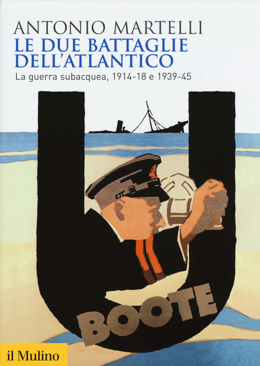 Le due battaglie dell'Atlantico. La guerra subacquea, 1914-18 e 1939-45