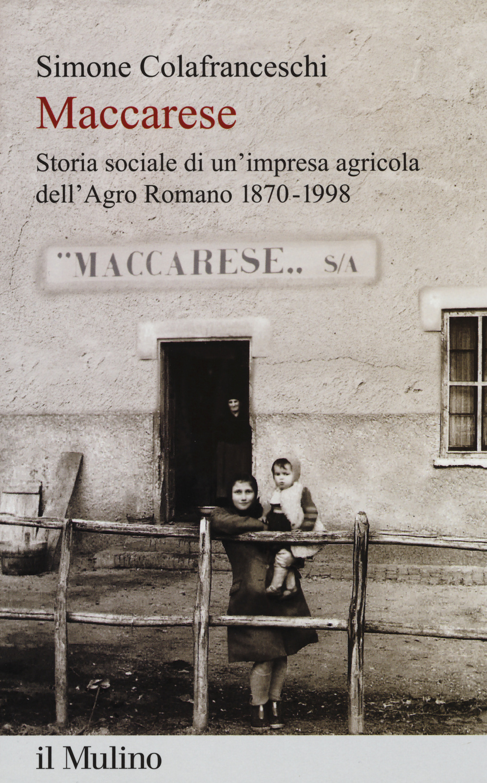 Maccarese. Storia sociale di un'impresa agricola dell'Agro romano 1870-1998