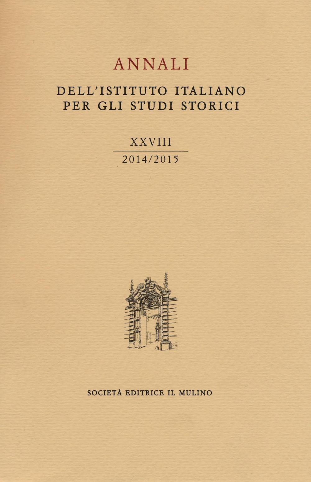 Annali dell'Istituto italiano per gli studi storici (2014-2015). Vol. 28