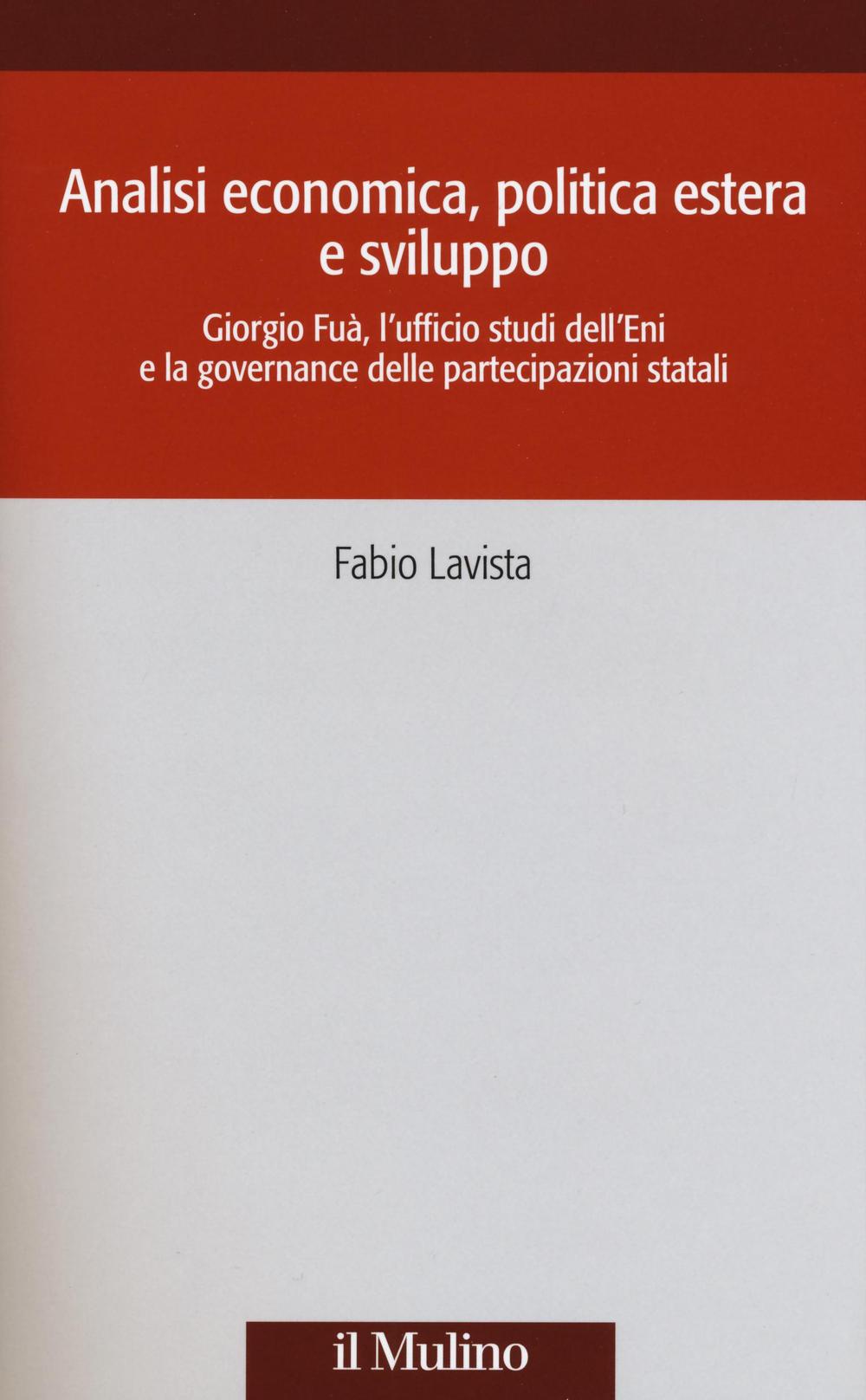 Analisi economica, politica estera e sviluppo. Giorgio Fuà, l'ufficio studi dell'Eni e la governance delle partecipazioni statali