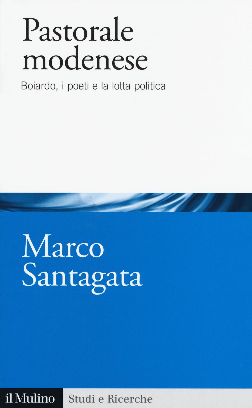 Pastorale modenese. Boiardo, i poeti e la lotta politica