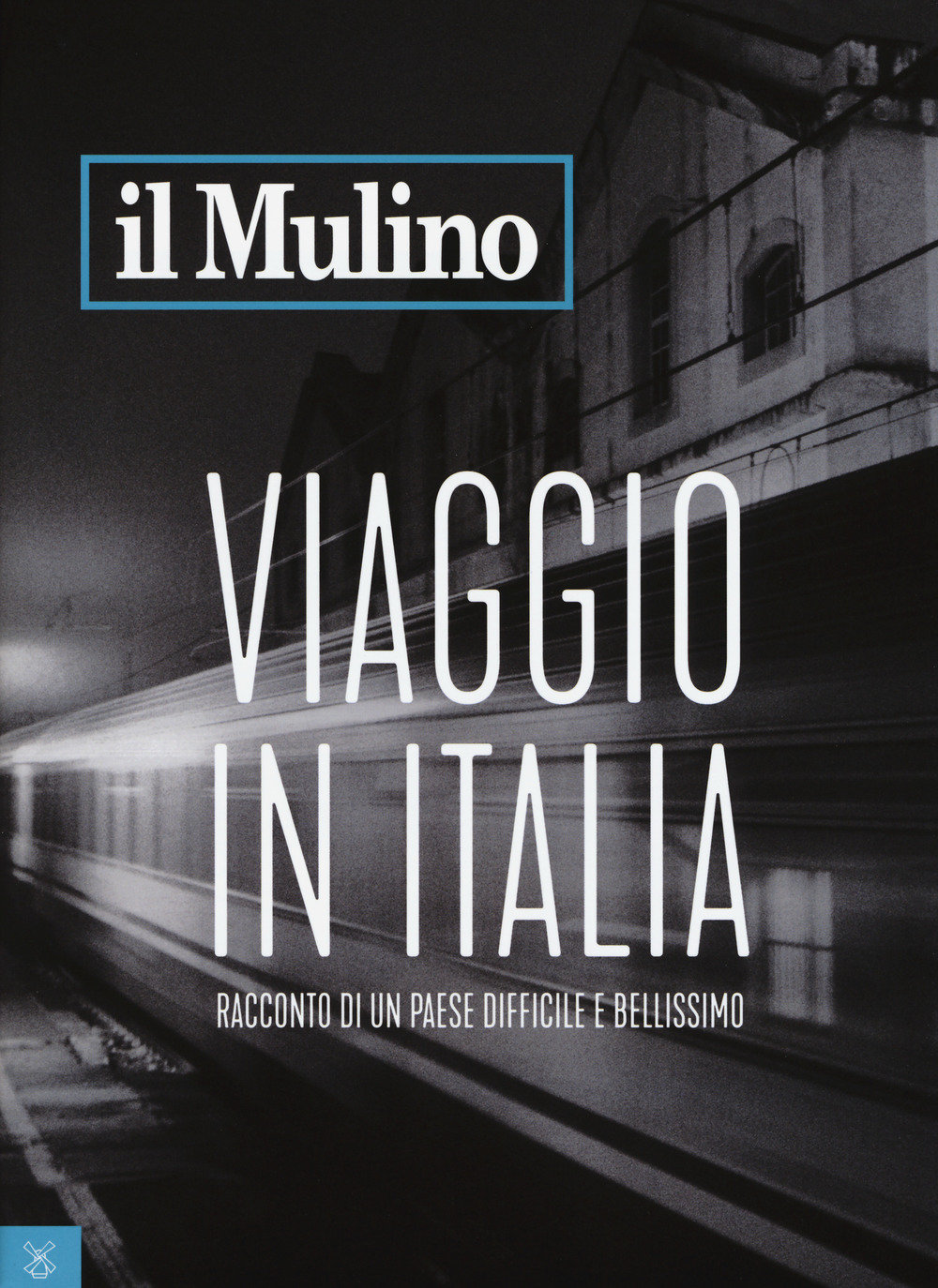 Il Mulino (2017). Vol. 494: Viaggio in Italia. Racconto di un Paese difficile e bellissimo