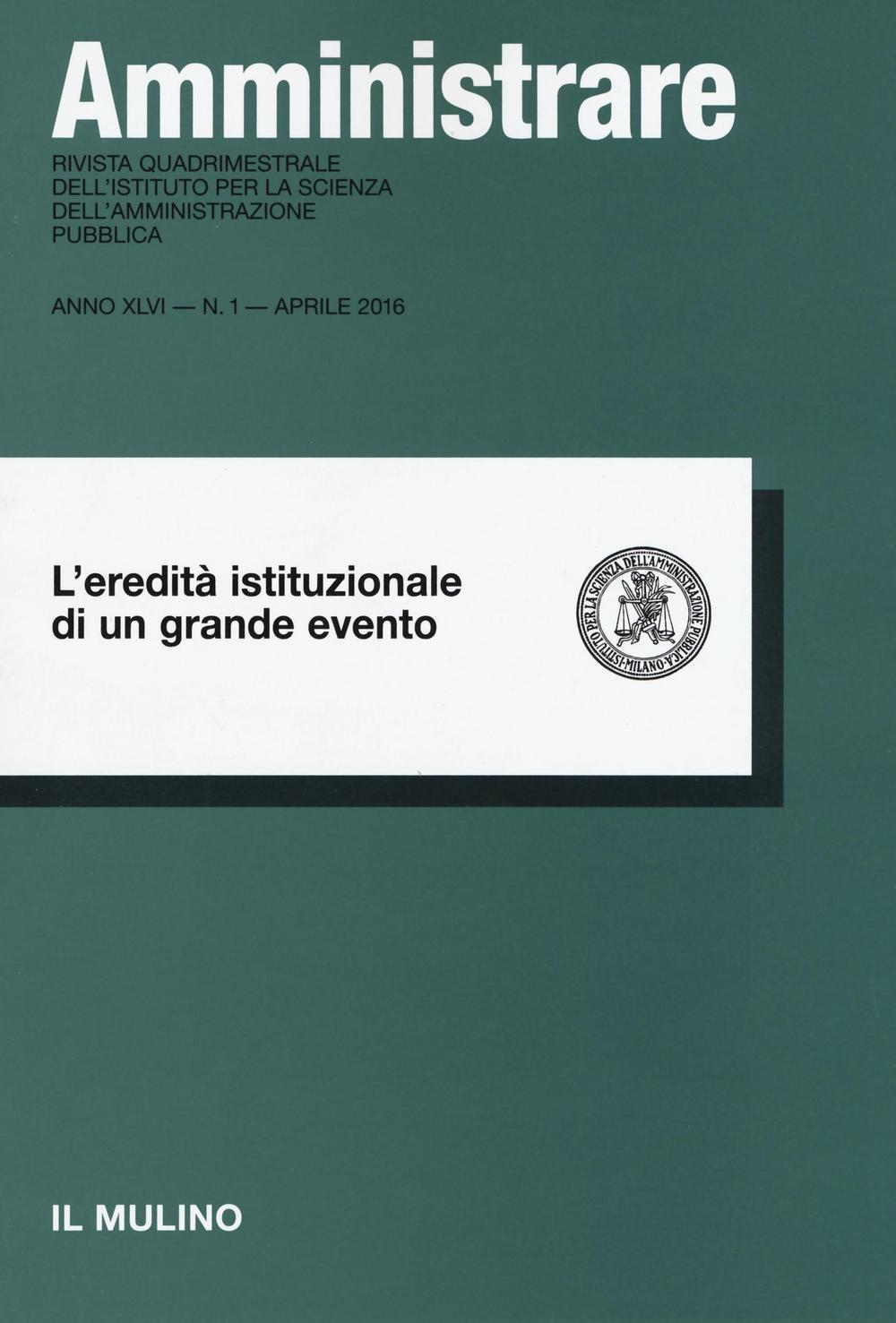 Amministrare (2016). Vol. 1: L'eredità istituzionale di un grande evento