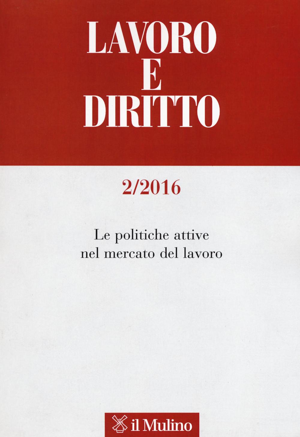 Lavoro e diritto (2016). Vol. 2: Le politiche attive nel mercato del lavoro