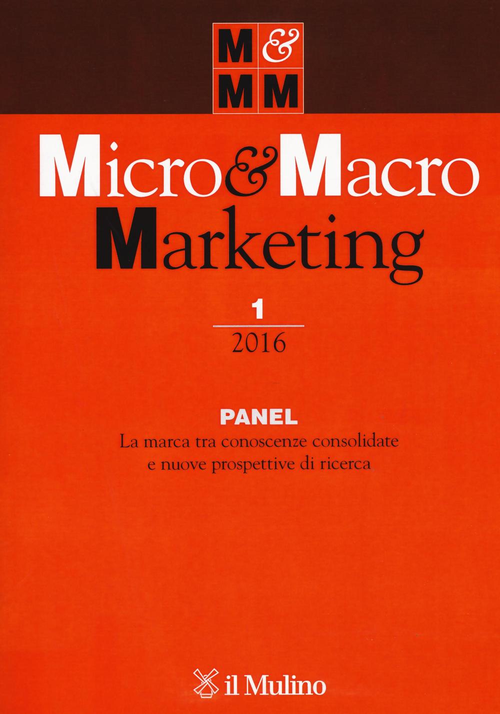 Micro & macro marketing (2016). Vol. 1: Panel. La marca tra conoscenze consolidate e nuove prospettive di ricerca