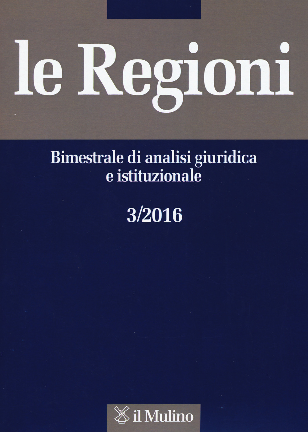 Le regioni. Bimestrale di analisi giuridica e istituzionale (2016). Vol. 3