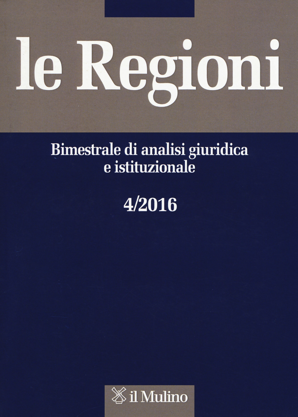 Le regioni. Bimestrale di analisi giuridica e istituzionale (2016). Vol. 4