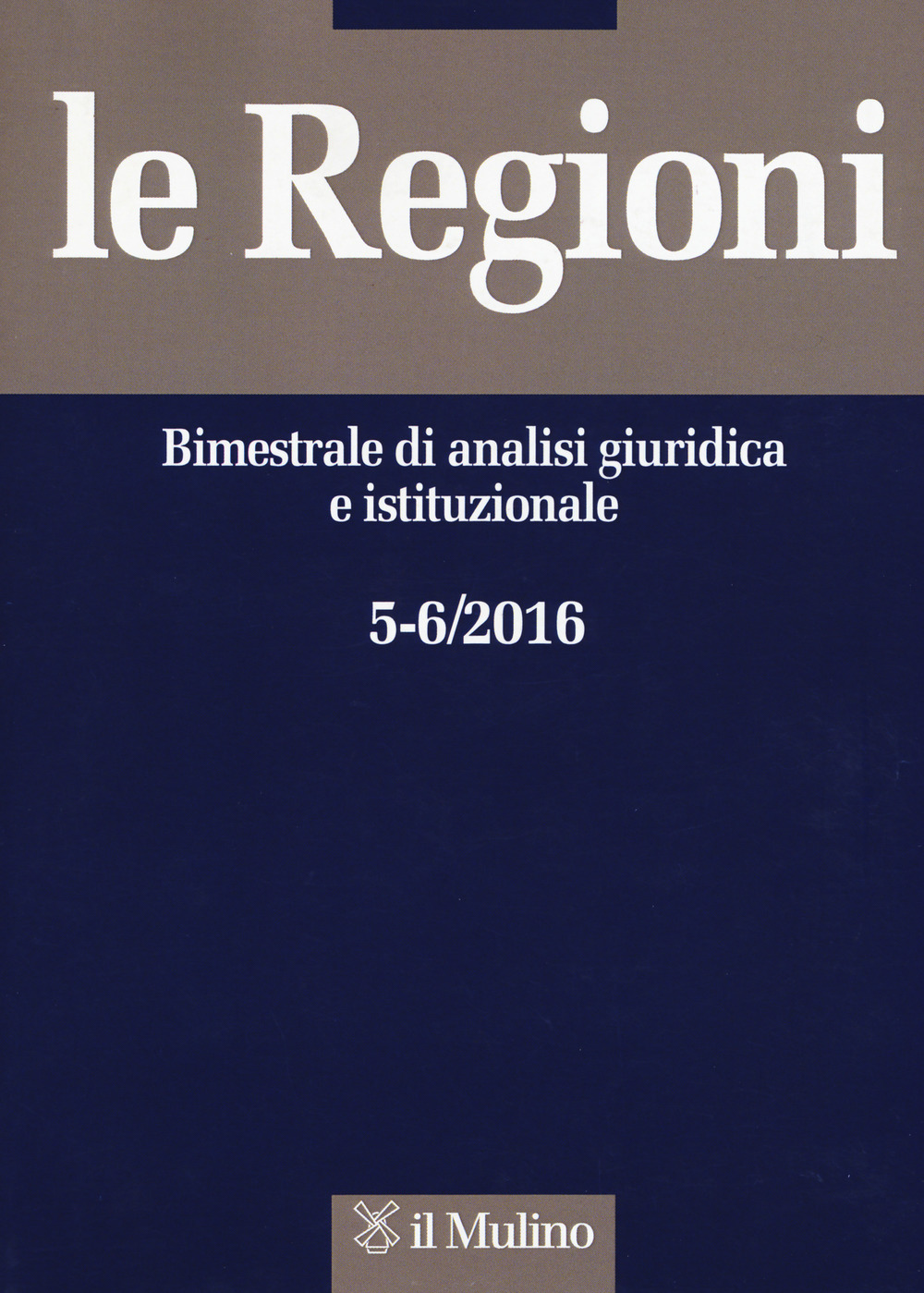 Le regioni. Bimestrale di analisi giuridica e istituzionale (2016). Vol. 5-6