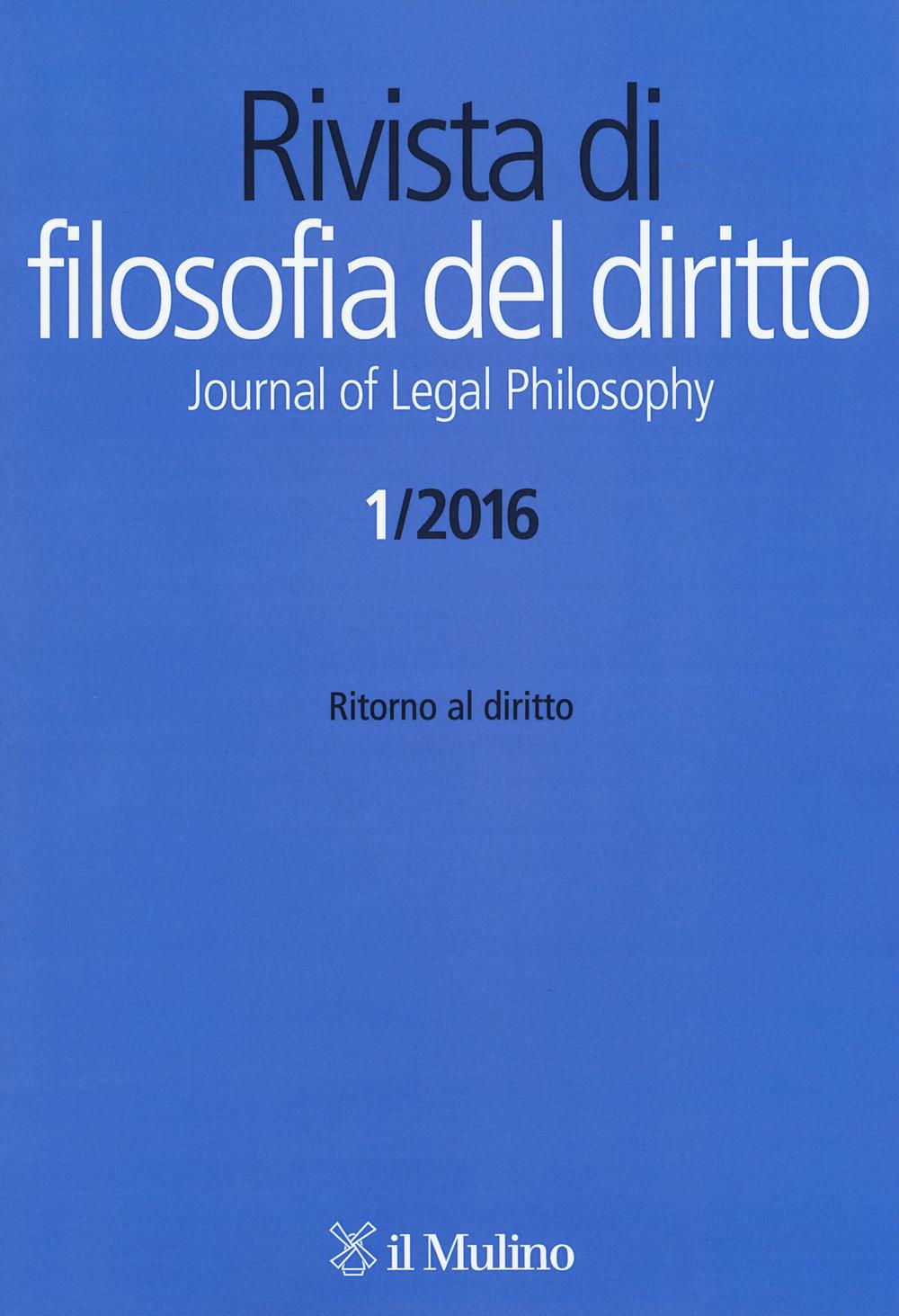 Rivista di filosofia del diritto. Journal of Legal Philosophy (2016). Vol. 1: Ritorno al diritto