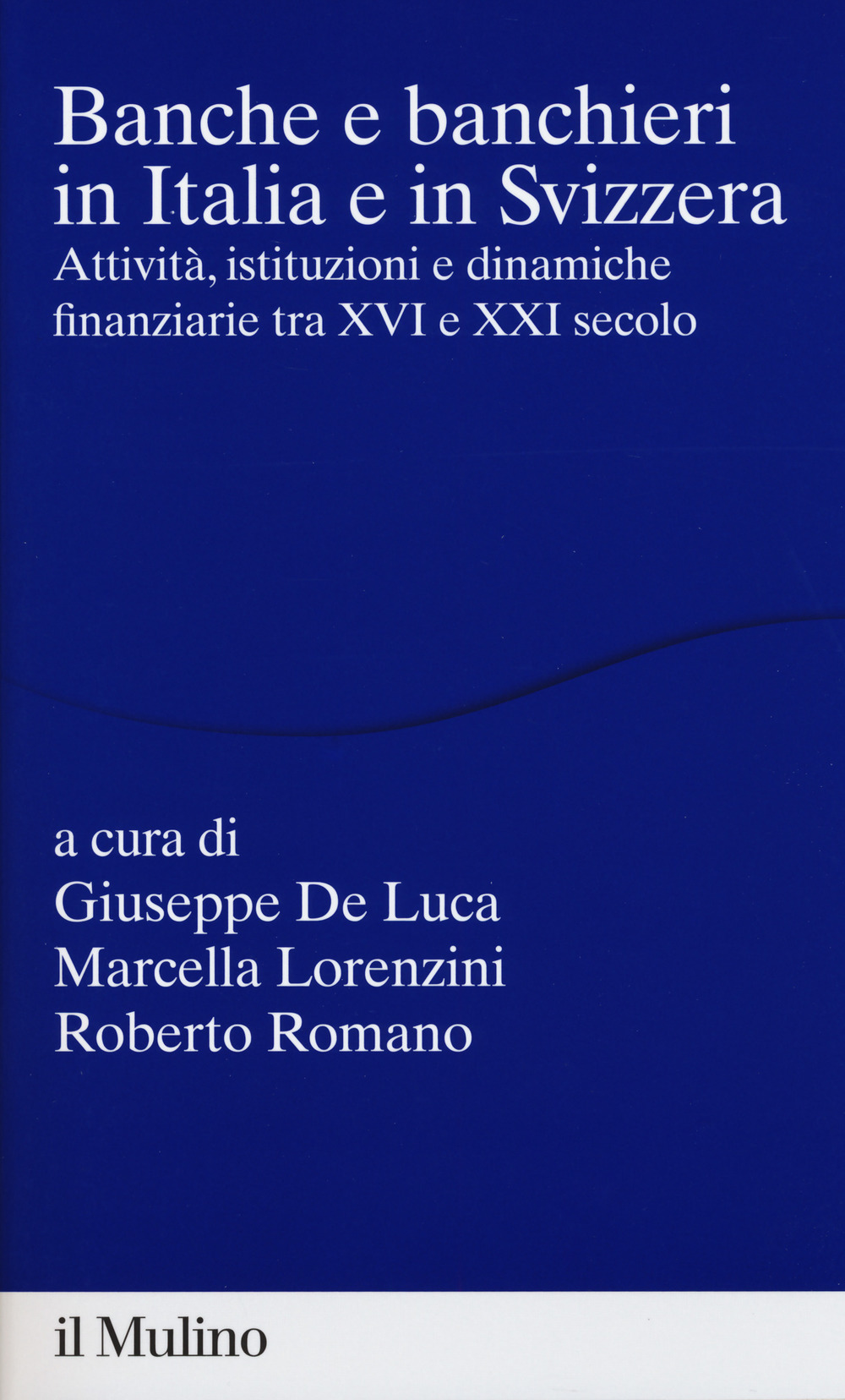 Banche e banchieri in Italia e in Svizzera. Attività, istituzioni e dinamiche finanziarie tra XVI e XXI secolo