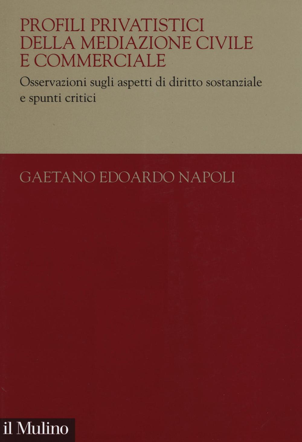 Profili privatistici della mediazione civile e commerciale. Osservazioni sugli aspetti di diritto sostanziale e spunti critici