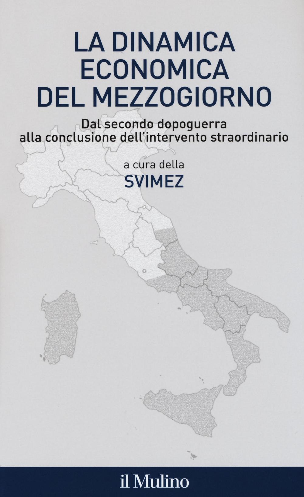 La dinamica economica del mezzogiorno. Dal secondo dopoguerra alla conclusione dell'intervento straordinario