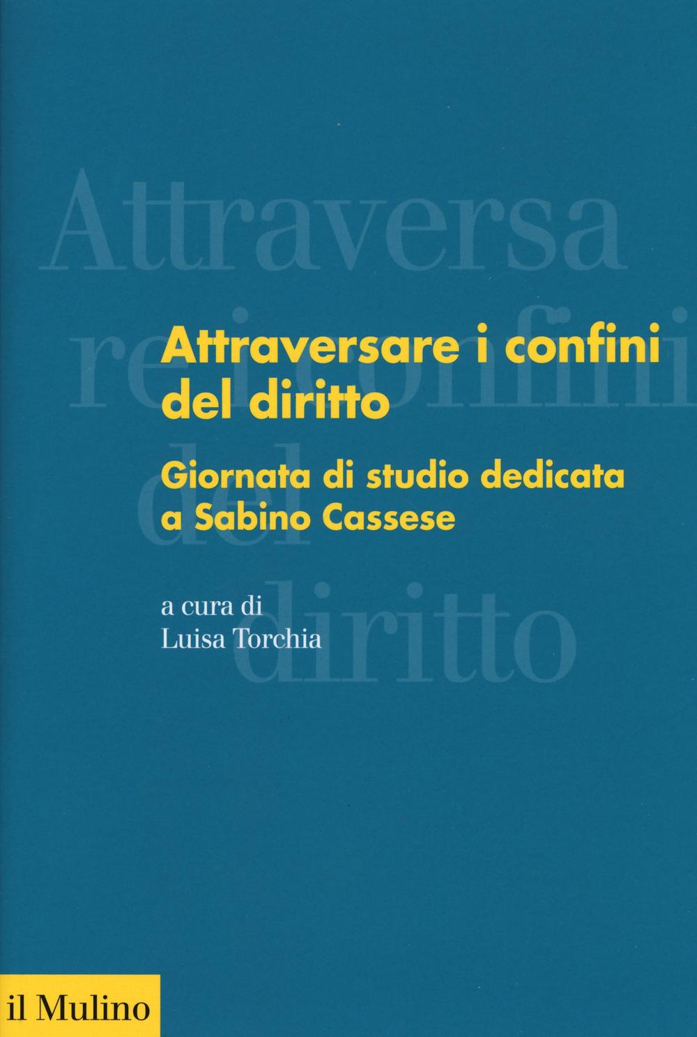 Attraversare i confini del diritto. Giornata di studio dedicata a Sabino Cassese