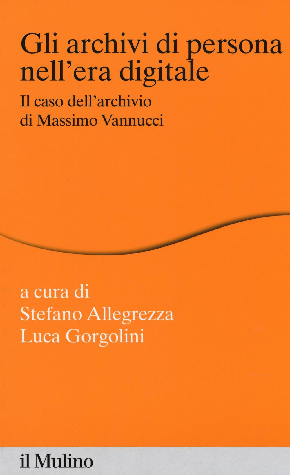 Gli archivi di persona nell'era digitale. Il caso dell'archivio di Massimo Vannucci