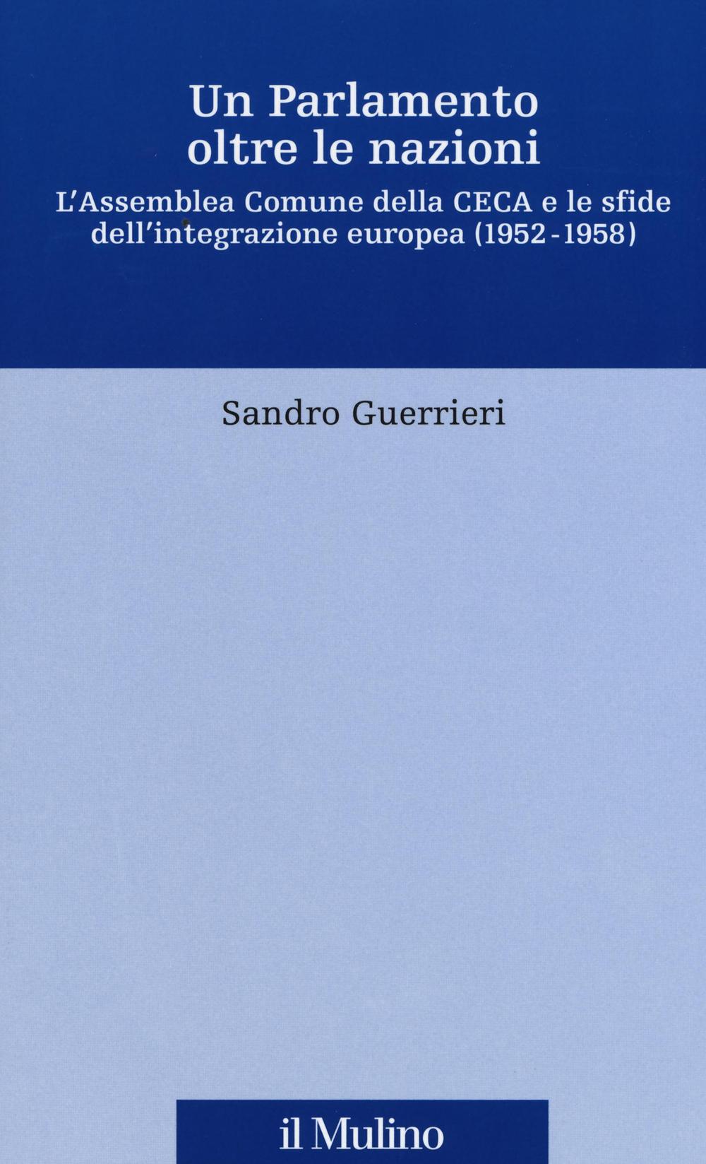 Un Parlamento oltre le nazioni. L'Assemblea Comune della CECA e le sfide dell'integrazione europea (1952-1958)