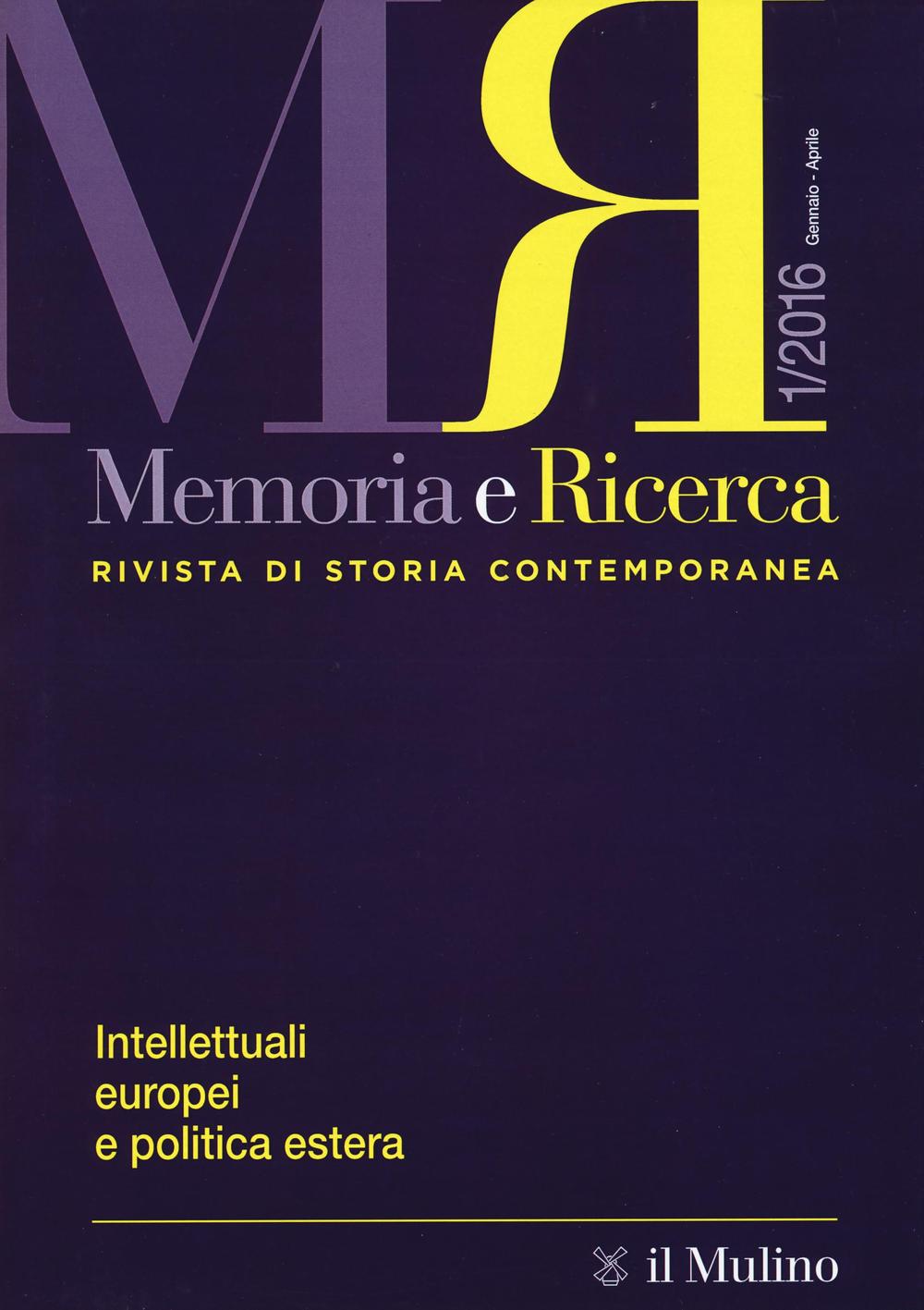 Memoria e ricerca. Rivista di storia contemporanea (2016). Vol. 1: Intellettuali europei e politica estera