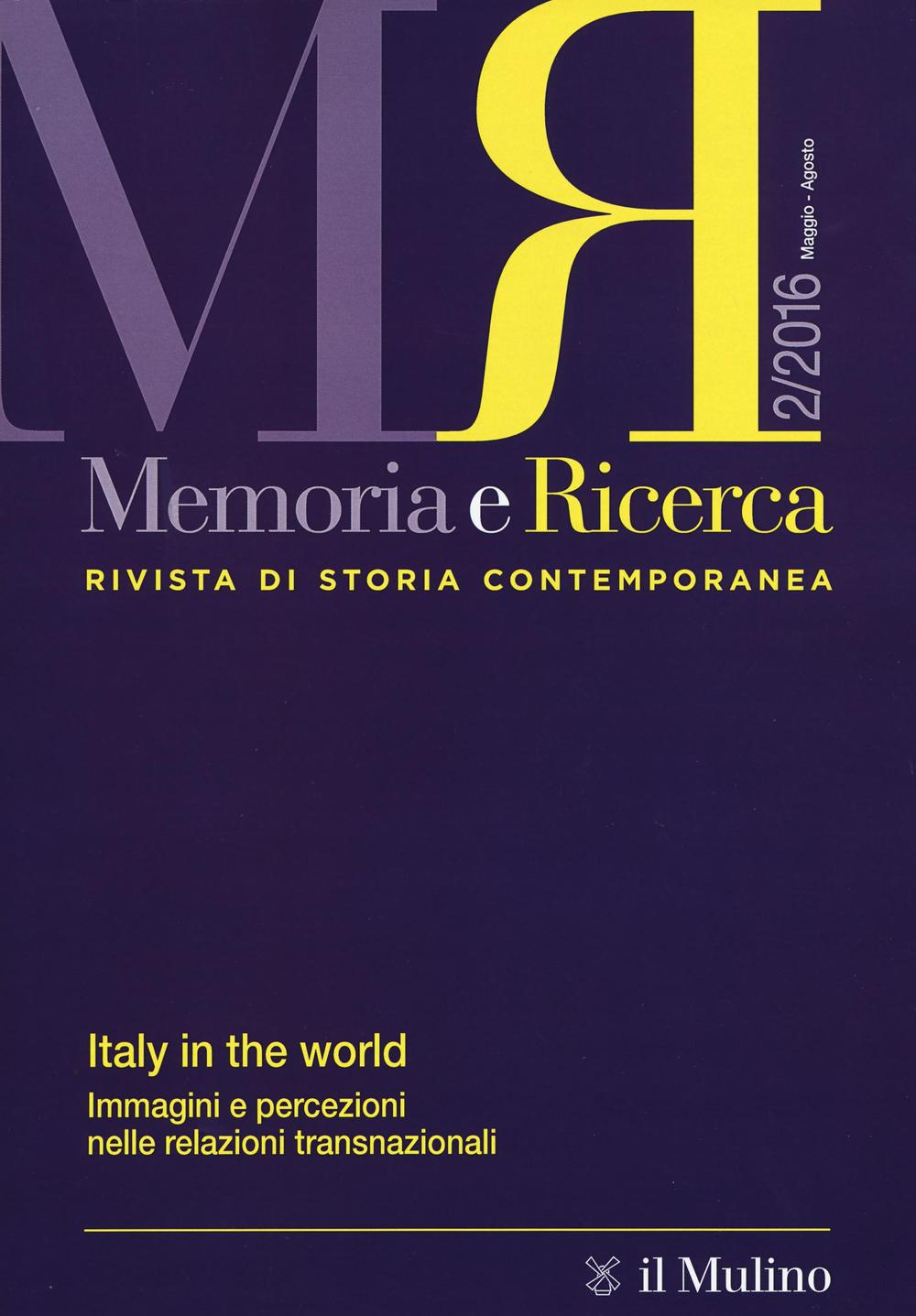 Memoria e ricerca. Rivista di storia contemporanea (2016). Vol. 2: Italy in the world. Immagini e percezioni nelle relazioni transnazionali