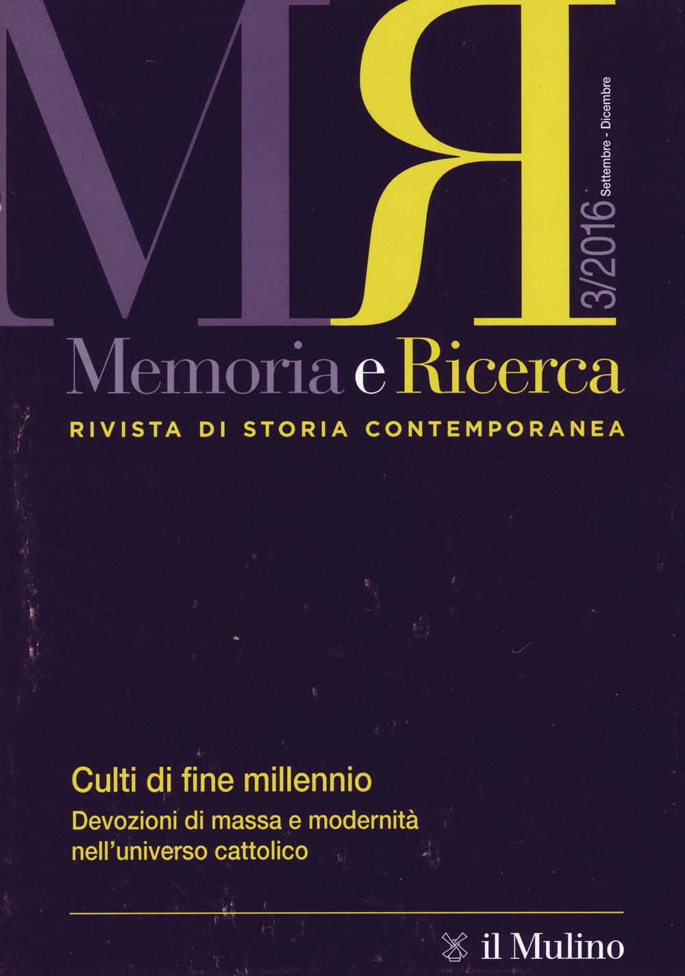 Memoria e ricerca. Rivista di storia contemporanea (2016). Vol. 3: Culti di fine millennio. Devozioni di massa e modernità nell'universo cattolico