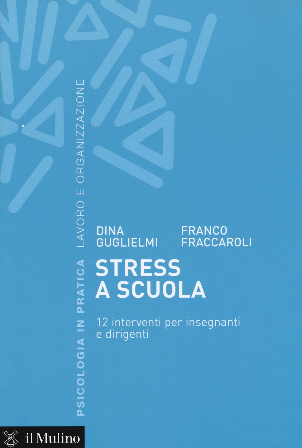 Stress a scuola. 12 interventi per insegnanti e dirigenti