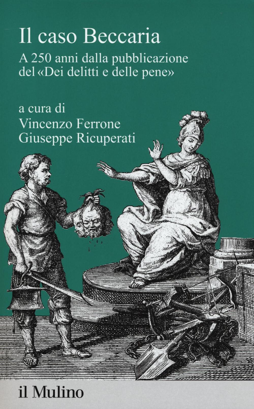 Il caso Beccaria. A 250 anni dalla pubblicazione del «Dei delitti e delle pene»