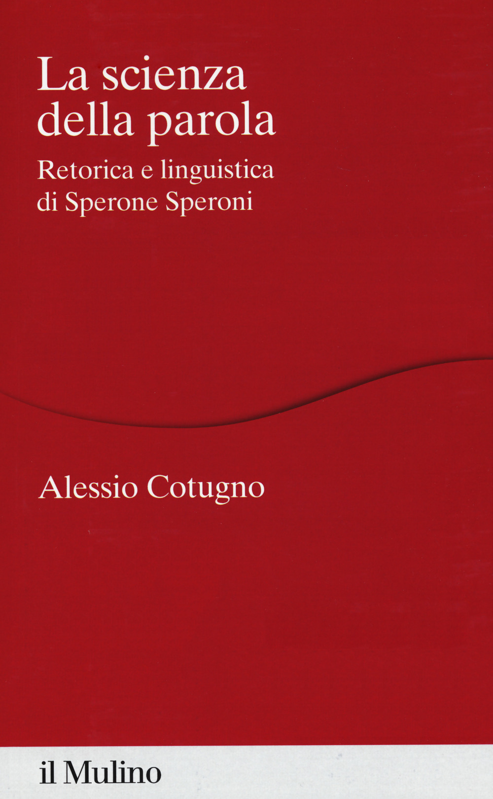 La scienza della parola. Retorica e linguistica di Sperone Speroni