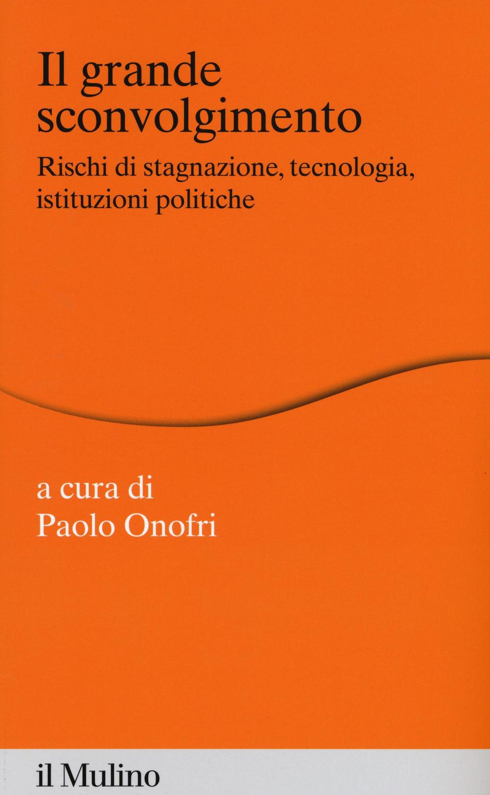 Il grande sconvolgimento. Rischi di stagnazione, tecnologia, istituzioni politiche