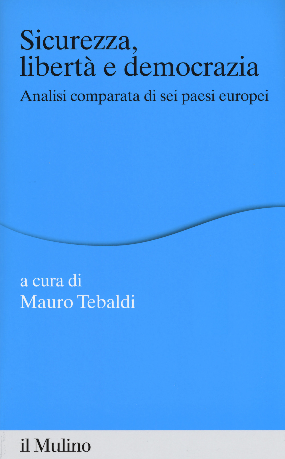 Sicurezza, libertà e democrazia. Analisi comparata di sei paesi europei