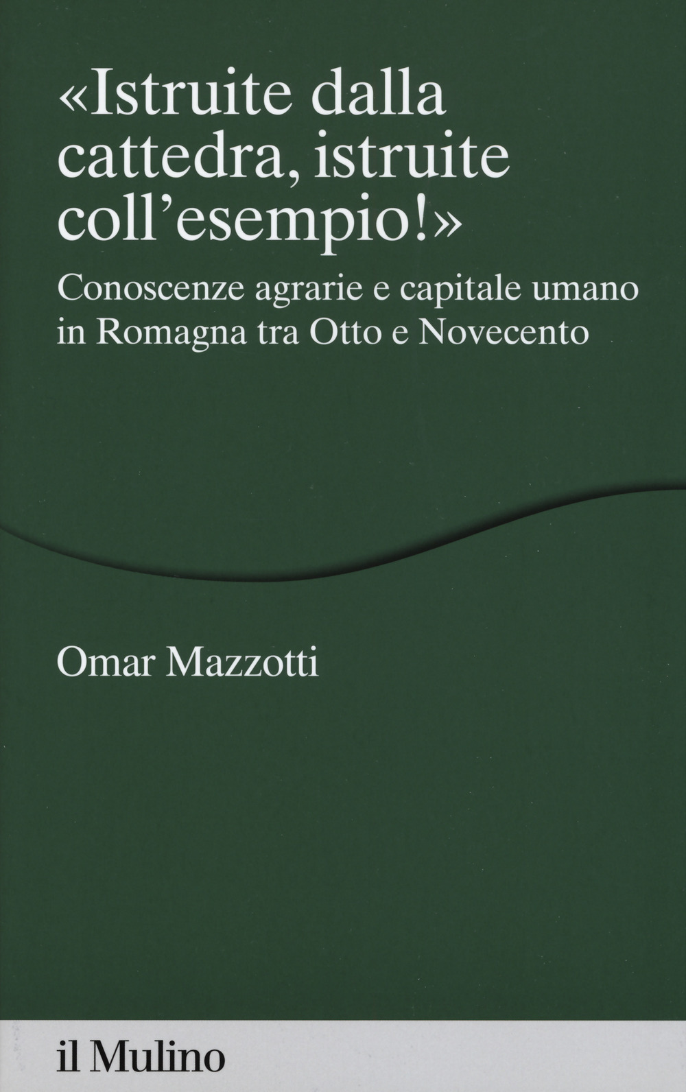 «Istruite dalla cattedra, istruite coll'esempio!». Conoscenze agrarie e capitale umano in Romagna tra Otto e Novecento