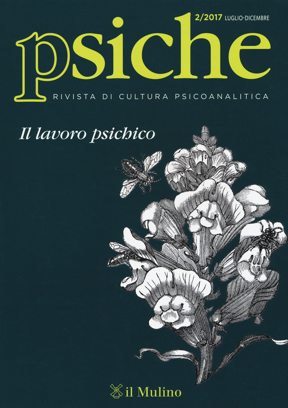 Psiche. Rivista di cultura psicoanalitica  (2017). Vol. 2: Il lavoro psichico (Luglio-Dicembre)