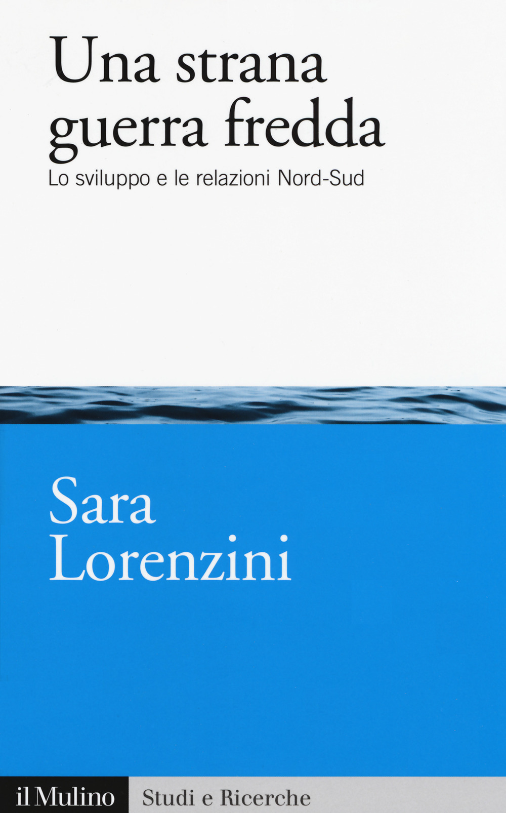 Una strana guerra fredda. Lo sviluppo e  le relazioni Nord-Sud