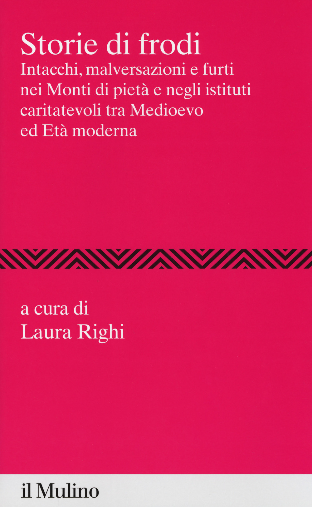 Storie di frodi. Intacchi, malversazioni e furti nei monti di pietà e negli istituti caritatevoli tra medioevo ed età moderna