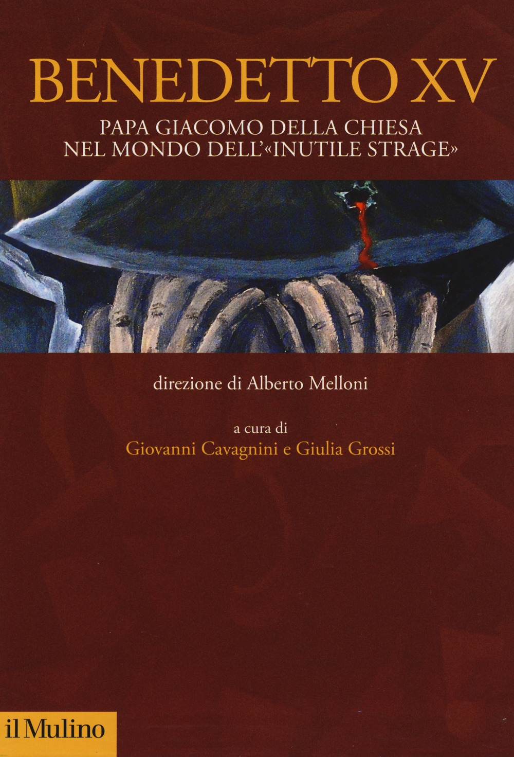 Benedetto XV. Papa Giacomo Della Chiesa nel mondo dell'«inutile strage»