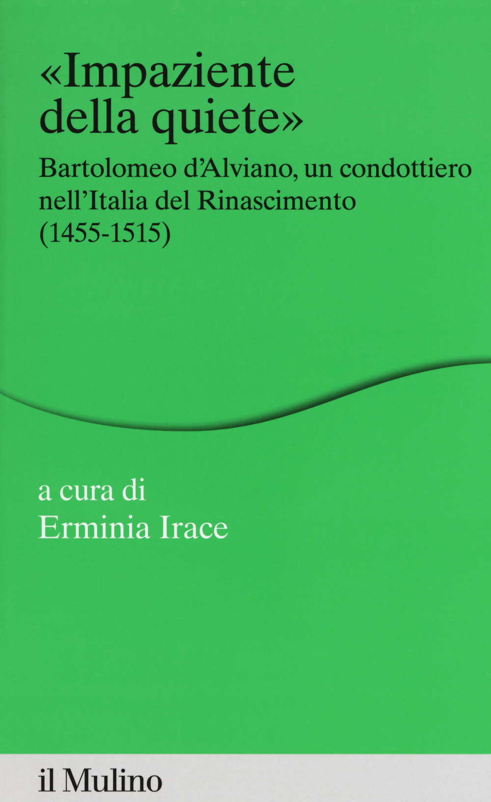 Impaziente della quiete. Bartolomeo d'Alviano, un condottiero nell'Italia del Rinascimento (1455-1515)