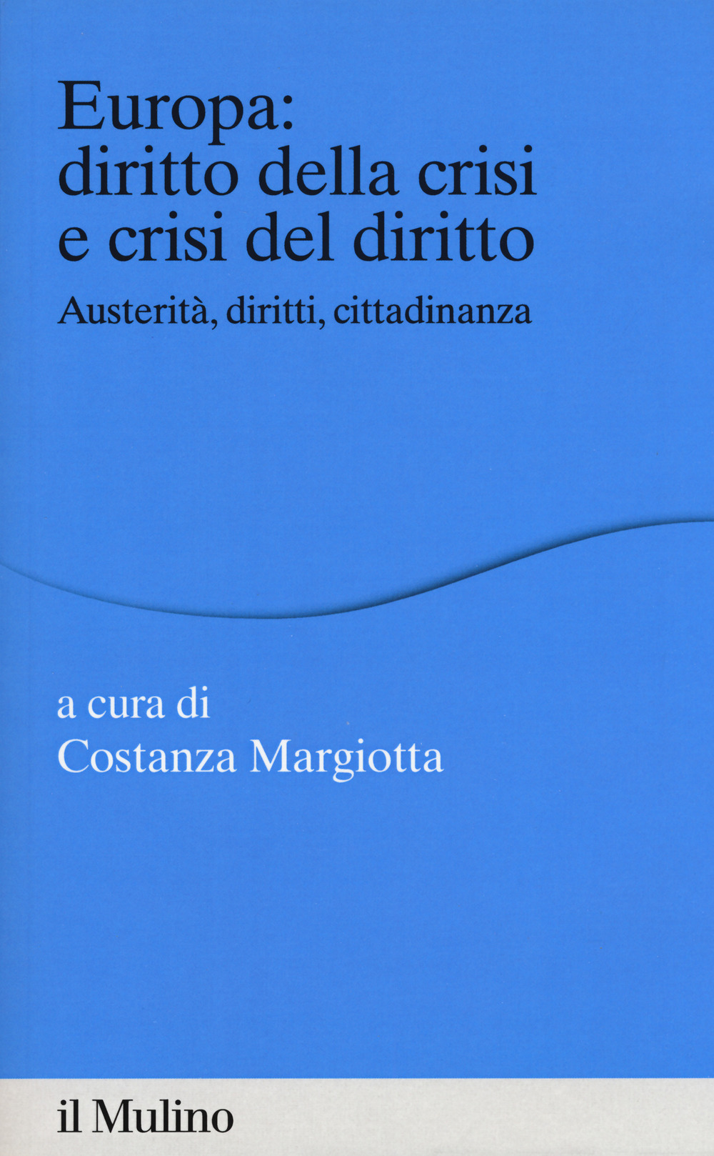 Europa: diritto della crisi e crisi del diritto. Austerità, diritti, cittadinanza