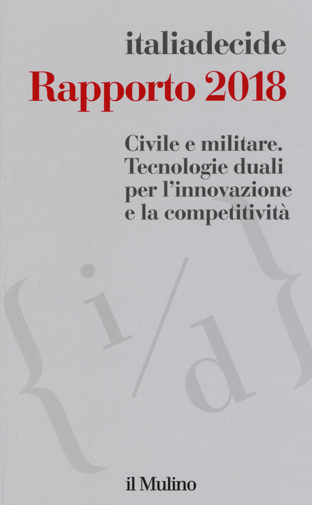 Rapporto 2018. Civile e militare. Tecnologie duali per l'innovazione e la competitività