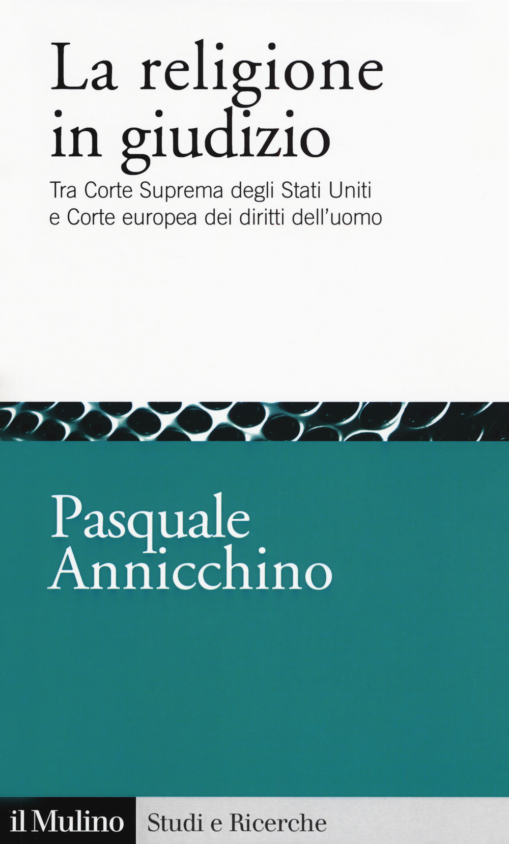 La religione in giudizio. Tra Corte Suprema degli Stati Uniti e Corte europea dei diritti dell'uomo