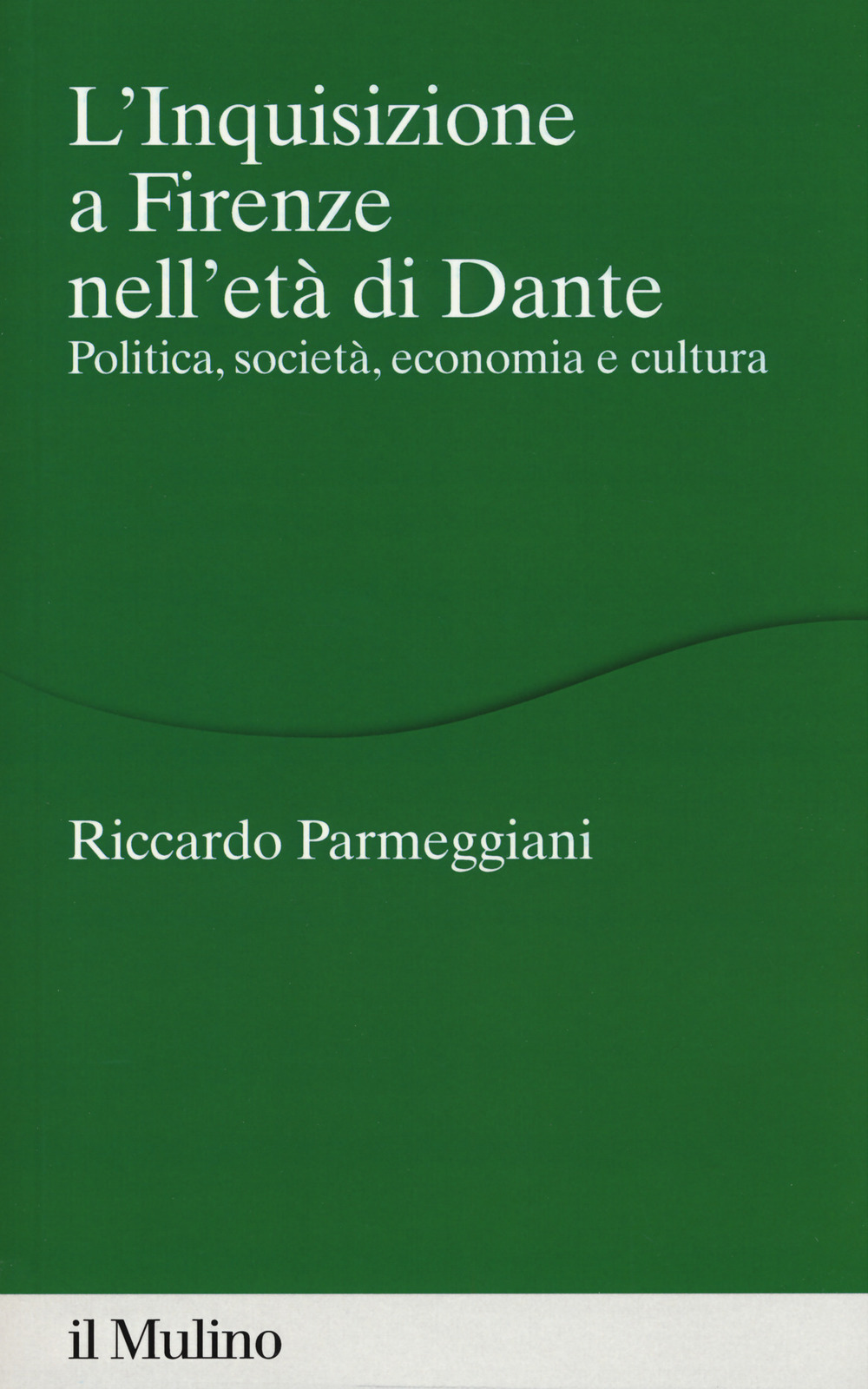 L'Inquisizione a Firenze nell'età di Dante. Politica, società, economia e cultura