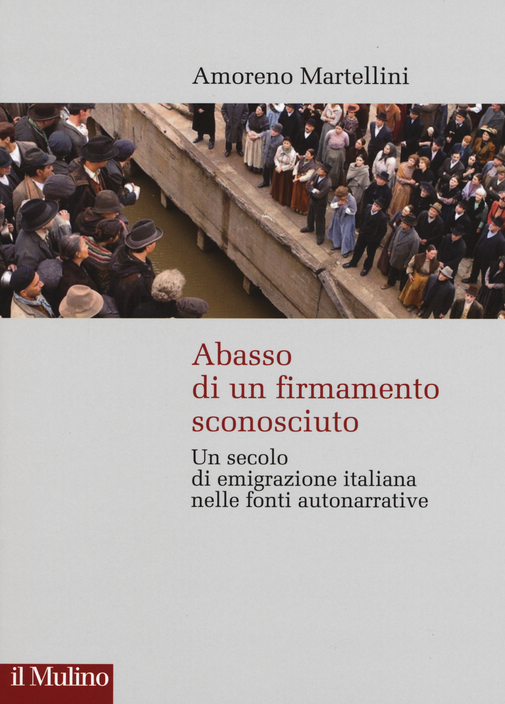 Abasso di un firmamento sconosciuto. Un secolo di emigrazione italiana nelle fonte autonarrative