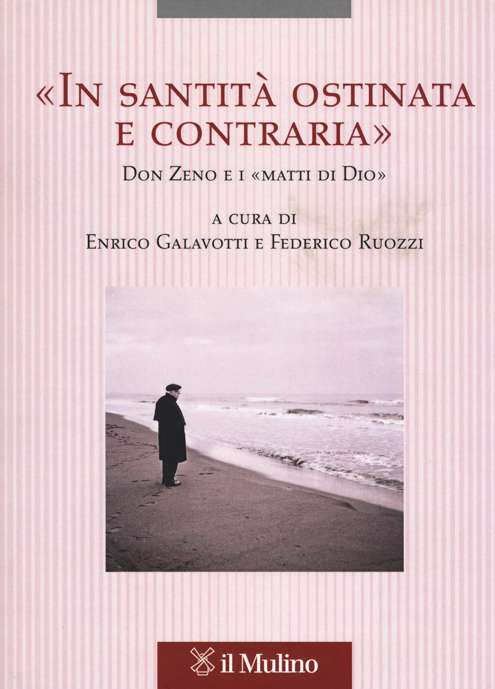 «In santità ostinata e contraria». Don Zeno e i «matti di Dio»